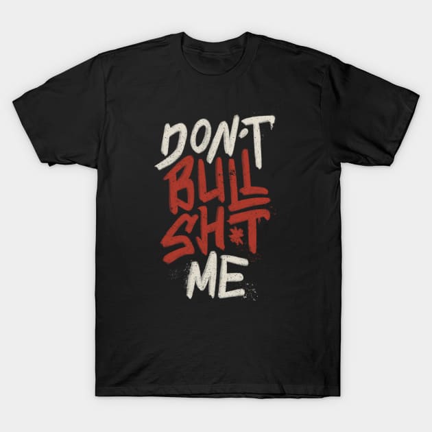 Don't Bullsh*t Me by Tobe Fonseca T-Shirt by Tobe_Fonseca